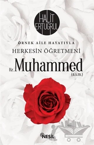 Örnek Aile Hayatıyla Herkesin Öğretmeni Hz. Muhammed (a.s.m.) – Halit Ertuğrul – Nesil Yayınları kitap kapağı