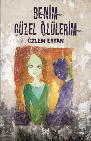Benim Güzel Ölülerim – Özlem Ertan – İthaki Yayınları kitap kapağı