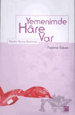 Yemenimde Hare Var Dünden Yarına Başörtüsü – Fadime Özkan – Selis Kitaplar kitap kapağı