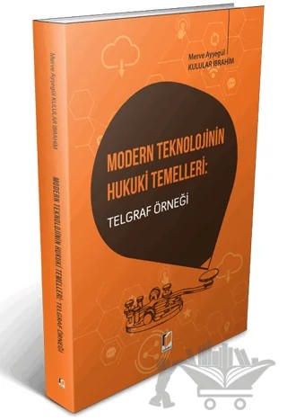 Modern Teknolojinin Hukuki Temelleri: Telgraf Örneği – Merve Ayşegül Kulular İbrahim – Adalet Yayınevi kitap kapağı