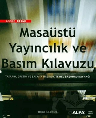 Adobe Resmi Masaüstü Yayıncılık ve Basım Kılavuzu – Brian P. Lawler – Alfa Yayınları kitap kapağı