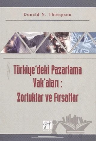 Türkiye’deki Pazarlama Vak’aları: Zorluklar ve Fırsatlar – Donald Thompson – Gazi Kitabevi kitap kapağı