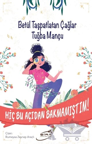 Hiç Bu Açıdan Bakmamıştım – Tuğba Mançu, Betül Taşpatlatan Çağlar – Şira Yayınları kitap kapağı