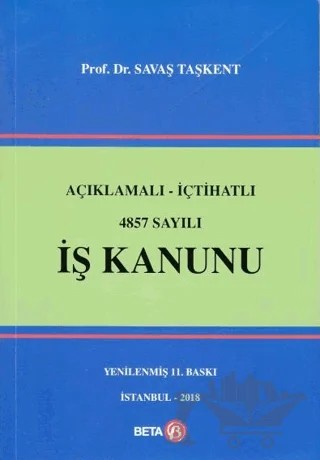Açıklamalı İçtihatlı 4857 Sayılı İş Kanunu – Savaş Taşkent – Beta Yayınevi kitap kapağı