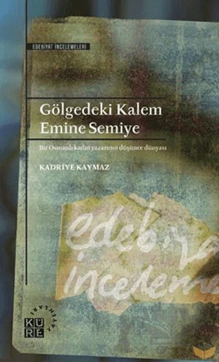Gölgedeki Kalem - Emine Semiye – Kadriye Kaymaz – Küre Yayınları kitap kapağı