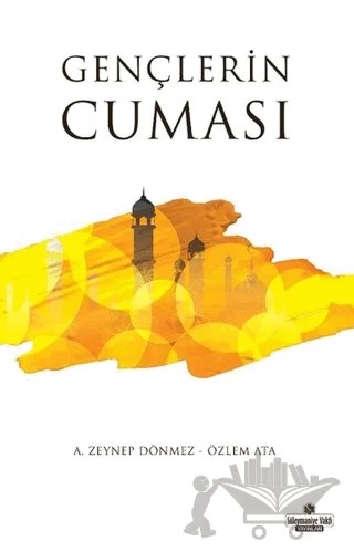 Gençlerin Cuması – A. Zeynep Dönmez, Özlem Ata – Süleymaniye Vakfı Yayınları kitap kapağı