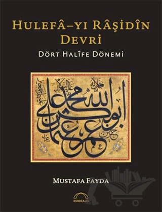 Hulefa-yı Raşidin Devri – Mustafa Fayda – Kubbealtı Neşriyatı Yayıncılık kitap kapağı