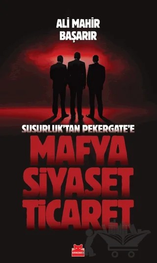 Susurluktan Pekergate'e Mafya-Siyaset-Ticaret – Ali Mahir Başarır – Kırmızı Kedi Yayınevi kitap kapağı
