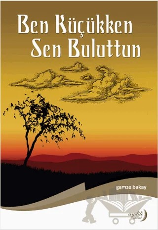 Ben Küçükken Sen Buluttun – Gamze Bakay – Aydili Sanat Yayınları kitap kapağı