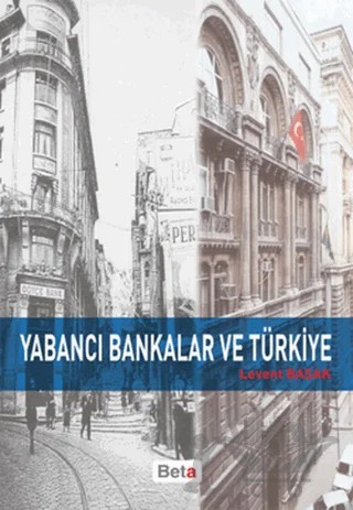 Yabancı Bankalar ve Türkiye – Levent Başak – Beta Yayınevi kitap kapağı