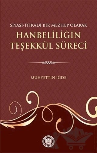 Siyasi-İtikadi Bir Mezhep Olarak Hanbeliliğin Teşekkül Süreci – Muhyettin İğde – Marmara Üniversitesi İlahiyat Fakültesi Vakfı kitap kapağı