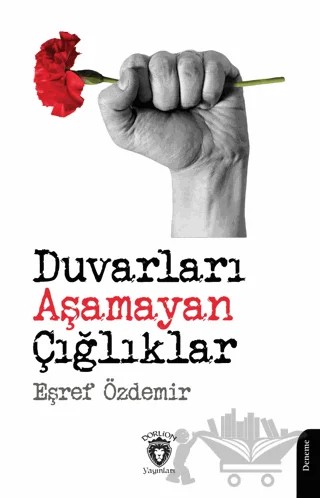 Duvarları Aşamayan Çığlıklar – Eşref Özdemir – Dorlion Yayınları kitap kapağı