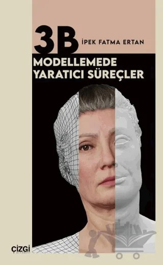 3B Modellemede Yaratıcı Süreçler – İpek Fatma Ertan – Çizgi Kitabevi Yayınları kitap kapağı