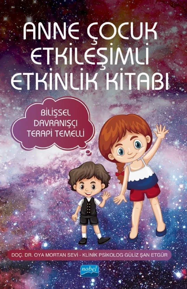 ANNE ÇOCUK ETKİLEŞİMLİ ETKİNLİK KİTABI - Bilişsel Davranışçı Terapi Temelli – Oya Mortan Sevi, Güliz Şan Etgür – Nobel Akademik Yayıncılık kitap kapağı