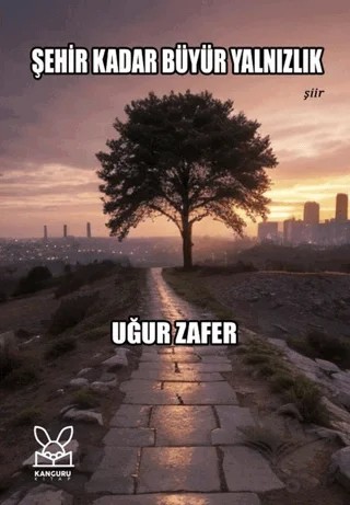 Şehir Kadar Büyür Yalnızlık – Uğur Zafer – Kanguru Yayınları kitap kapağı