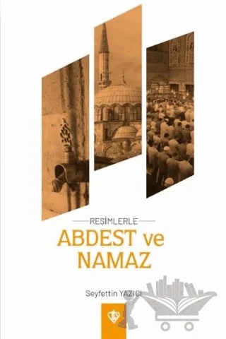 Resimlerle Abdest ve Namaz Orta Boy – Seyfettin Yazıcı – Türkiye Diyanet Vakfı Yayınları kitap kapağı