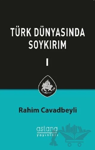 Türk Dünyasında Soykırım Cilt 1 – Rahim Cavadbeyli – Astana Yayınları kitap kapağı