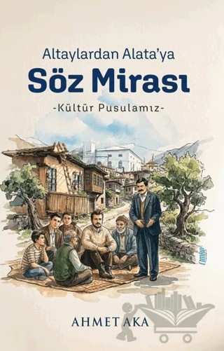 Altaylardan Alata’ya Söz Mirası – Ahmet Aka – Çimke Yayınevi kitap kapağı