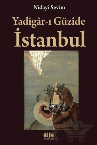 Yadigar-ı Güzide İstanbul – Nidayi Sevim – Akıl Fikir Yayınları kitap kapağı