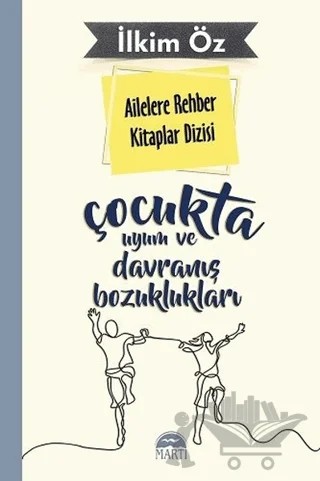 Ailelere Rehber Kitaplar Dizisi: Çocukta Uyum ve Davranış Bozuklukları – İlkim Öz – Martı Yayınları kitap kapağı