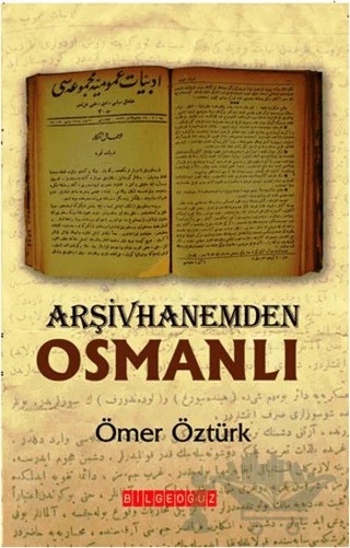 Arşivhanemden Osmanlı – Ömer Öztürk – Bilgeoğuz Yayınları kitap kapağı