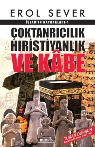 İslamın Kaynakları 1: Çoktanrıcılık Hıristiyanlık ve Kabe – Erol Sever – Berfin Yayınları kitap kapağı