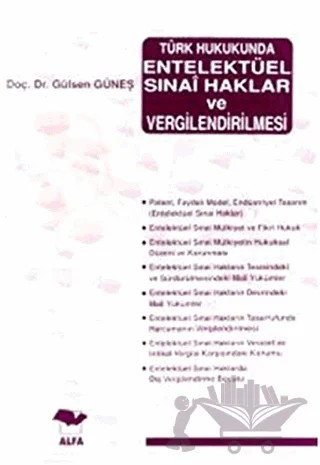 Türk Hukukunda Entelektüel Sınai Haklar ve Vergilendirilmesi – Gülsen Güneş – Alfa Yayınları - Ders Kitapları kitap kapağı