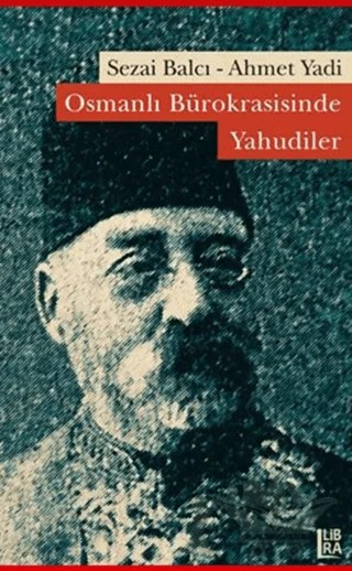 Osmanlı Bürokrasisinde Yahudiler – Ahmet Yadi, Sezai Balcı – Libra Yayınları kitap kapağı
