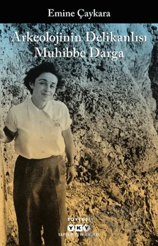 Arkeolojinin Delikanlısı Muhibbe Darga – Emine Çaykara – Yapı Kredi Yayınları kitap kapağı