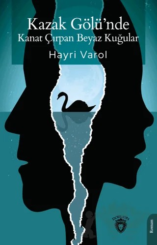 Kazak Gölü’nde Kanat Çırpan Beyaz Kuğular – Hayri Varol – Dorlion Yayınları kitap kapağı