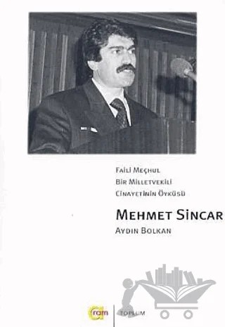 Faili Meçhul Bir Milletvekili Cinayetinin Öyküsü Mehmet Sincar – Aydın Bolkan – Aram Yayınları kitap kapağı