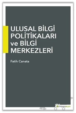 Ulusal Bilgi Politikaları ve Bilgi Merkezleri – Fatih Canata – Hiperlink Yayınları kitap kapağı