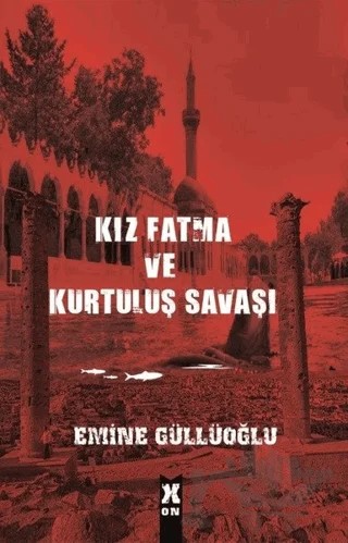 Kız Fatma ve Kurtuluş Savaşı – Emine Güllüoğlu – X10 Kitap kitap kapağı