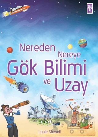 Nereden Nereye Gök Bilimi ve Uzay – Louie Stowell – İlk Genç Timaş kitap kapağı