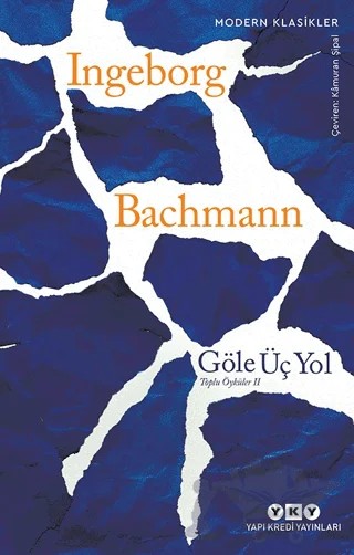 Göle Üç Yol - Toplu Öyküler 2 – Ingeborg Bachmann – Yapı Kredi Yayınları kitap kapağı