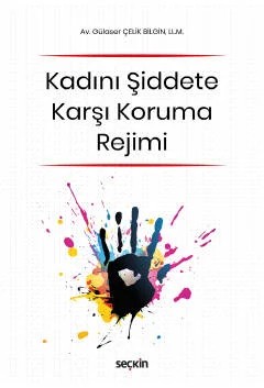 (6284 Sayılı Ailenin Korunması ve Kadına Karşı Şiddetin Önlenmesine Dair Yasa Kapsamında)Kadını Şiddete Karşı Koruma Rejimi – Gülaser Çelik Bilgin – Seçkin Yayıncılık kitap kapağı