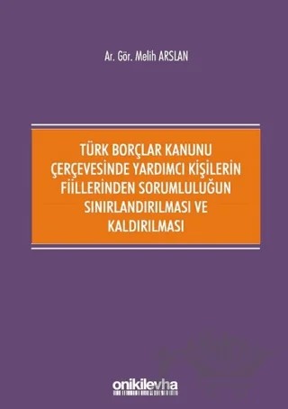 Türk Borçlar Kanunu Çerçevesinde Yardımcı Kişilerin Fiillerinden Sorumluluğun Sınırlandırılması ve Kaldırılması – Melih Arslan – On İki Levha Yayınları kitap kapağı