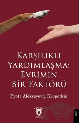 Karşılıklı Yardımlaşma: Evrimin Bir Faktörü – Pyotr Alekseyeviç Kropotkin – Dorlion Yayınları kitap kapağı
