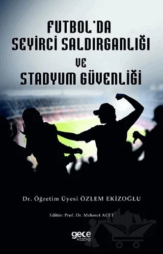 Futbol Seyirci Saldırganlığı ve Stadyum Güvenliği – Özlem Ekizoğlu – Gece Kitaplığı kitap kapağı
