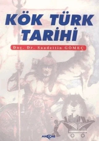 Kök Türk Tarihi – Saadettin Yağmur Gömeç – Akçağ Yayınları kitap kapağı