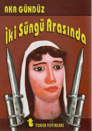 İki Süngü Arasında – Aka Gündüz – Toker Yayınları kitap kapağı