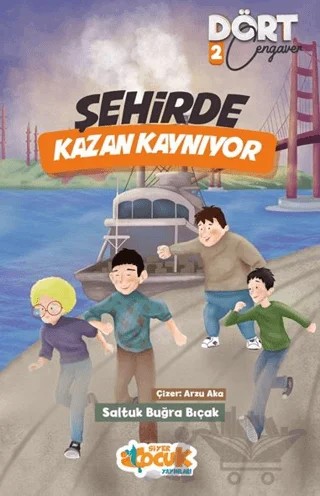 Şehirde Kazan Kaynıyor - Dört Cengaver 2 – Saltuk Buğra Bıçak – Siyer Çocuk Yayınları kitap kapağı