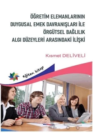 Öğretim Elemanlarının Duygusal Emek Davranışları Örgütsel Bağlılık Algı Düzeyleri Arasındaki İlişki – Kısmet Deliveli – Eğiten Kitap kitap kapağı