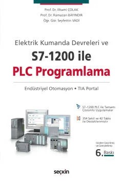 Elektrik Kumanda Devreleri ve S7–1200 ile PLC Programlama Endüstriyel Otomasyon – TIA Portal – İlhami Çolak, Ramazan Bayındır, Seyfettin Vadi – Seçkin Yayıncılık kitap kapağı