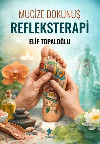 Mucize Dokunuş - Refleksterapi – Elif Topaloğlu – Morena Yayınevi kitap kapağı