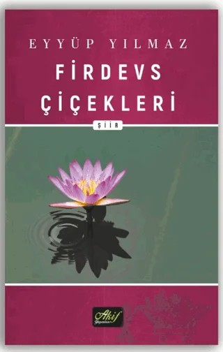 Firdevs Çiçekleri (Rubai Şiirler) – Eyyüp Yılmaz – Akif Yayınları kitap kapağı