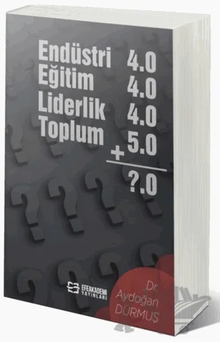 Endüstri 4.0 - Eğitim 4.0 - Liderlik 4.0 - Toplum 5.0 – Aydoğan Durmuş – Efe Akademi Yayınları kitap kapağı