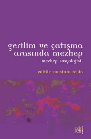 Gerilim ve Çatışma Arasında Mezhep – Mustafa Tekin – Eski Yeni Yayınları kitap kapağı