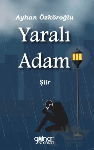 Yaralı Adam – Ayhan Özköroğlu – Gülnar Yayınları kitap kapağı