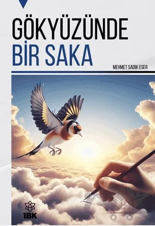 Gökyüzünde Bir Saka – Mehmet Sadık Eser – İBK - İz Bırakan Kalemler kitap kapağı